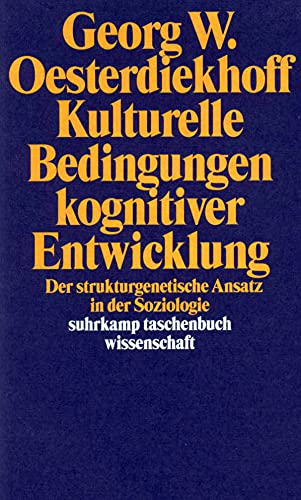 Kulturelle Bedingungen kognitiver Entwicklung: Der strukturgenetische Ansatz in der Soziologie (suhrkamp taschenbuch wissenschaft)