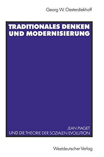 Traditionales Denken und Modernisierung: Jean Piaget und die Theorie der Sozialen Evolution (German Edition)