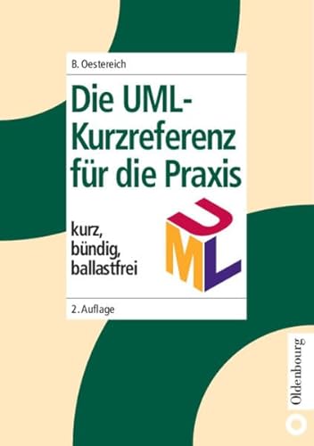 Die UML-Kurzreferenz für die Praxis: kurz, bündig, ballastfrei von De Gruyter Oldenbourg