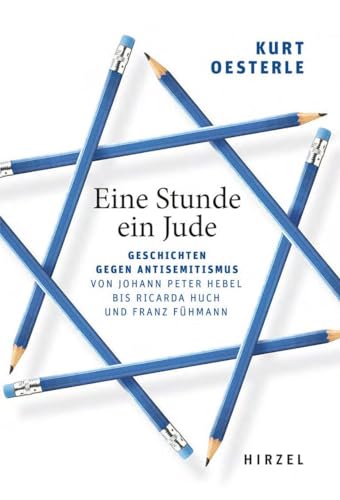 Eine Stunde ein Jude: Geschichten gegen Antisemitismus Von Johann Peter Hebel bis Ricarda Huch und Franz Fühmann von S. Hirzel Verlag GmbH
