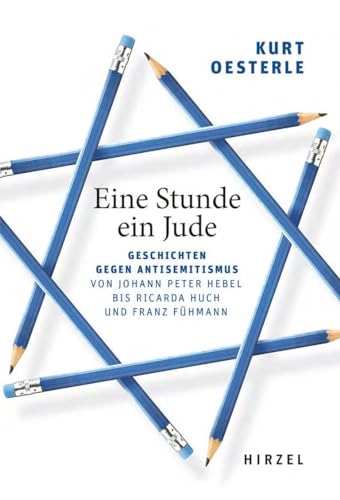 Eine Stunde ein Jude: Geschichten gegen Antisemitismus Von Johann Peter Hebel bis Ricarda Huch und Franz Fühmann Eine Stunde ein Jude: Geschichten gegen Antisemitismus Von Johann Peter Hebel bis Ricarda Huch und Franz Fühmann