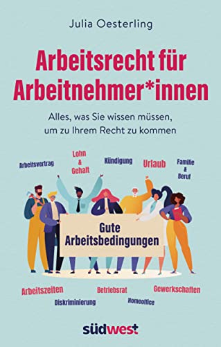 Arbeitsrecht für Arbeitnehmer*innen: Alles, was Sie wissen müssen, um zu Ihrem Recht zu kommen von Südwest Verlag