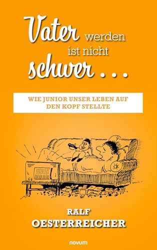 Vater werden ist nicht schwer …: Wie Junior unser Leben auf den Kopf stellte Vater werden ist nicht schwer …: Wie Junior unser Leben auf den Kopf stellte