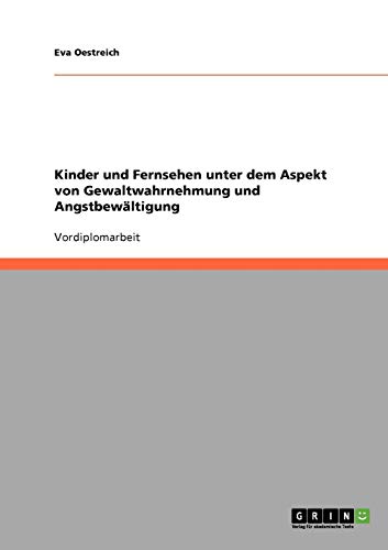 Kinder und Fernsehen unter dem Aspekt von Gewaltwahrnehmung und Angstbewältigung