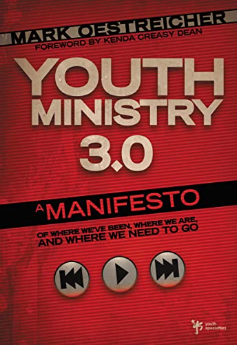 Youth Ministry 3.0: A Manifesto of Where We’ve Been, Where We Are and Where We Need to Go (Youth Specialties)