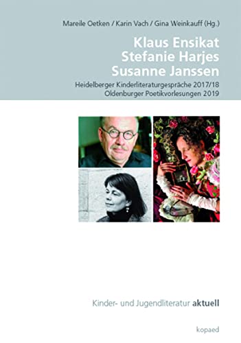 Klaus Ensikat. Stefanie Harjes. Susanne Janssen: Heidelberger Kinderliteraturgespräche 2017/18 | Oldenburger Poetikvorlesungen 2019 (Kinder- und Jugendliteratur aktuell)