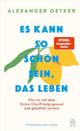 Es kann so schön sein, das Leben: Wie wir mit dem Dolce-Vita-Prinzip gesund und glücklich werden von HOFFMANN UND CAMPE VERLAG GmbH
