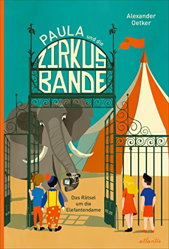 Paula und die Zirkusbande: Das Rätsel um die Elefantendame von Atlantis Kinderbuch