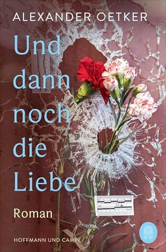 Und dann noch die Liebe: Roman