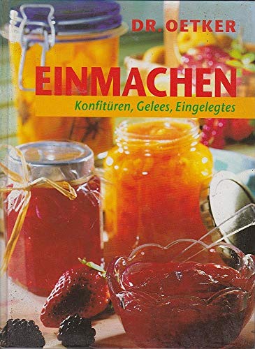 Einmachen. Konfitüren, Gelees, Eingelegtes