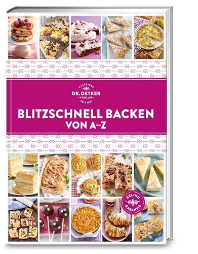 Blitzschnell backen von A–Z: Keine Zeit? Kein Problem! Über 120 Rezepte zeigen, wie man Kuchen, Torten, Tartes & Co. fix und frisch backen kann. (A-Z Reihe) von Dr. Oetker Verlag