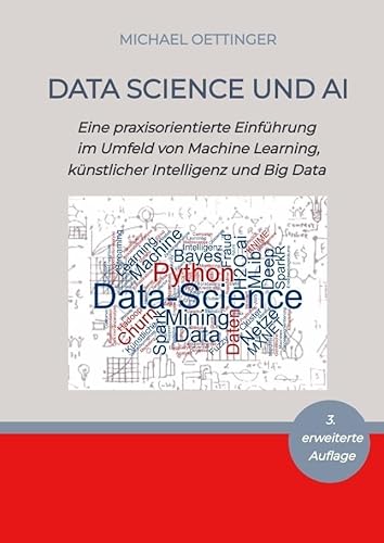 Data Science und AI: Eine praxisorientierte Einführung im Umfeld von Machine Learning, künstlicher Intelligenz und Big Data - 3. erweiterte Auflage