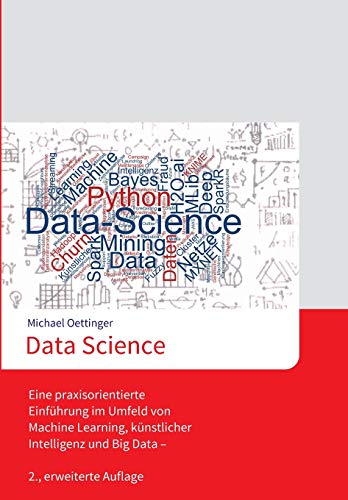 Data Science: Eine praxisorientierte Einführung im Umfeld von Machine Learning, künstlicher Intelligenz und Big Data - 2., erweiterte Auflage von tredition