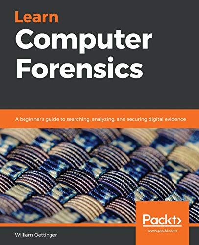 Learn Computer Forensics: A beginner's guide to searching, analyzing, and securing digital evidence von Packt Publishing