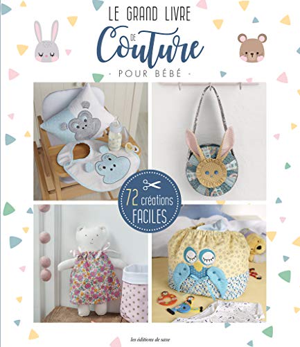 Le grand livre de couture pour bébé: 72 créations faciles