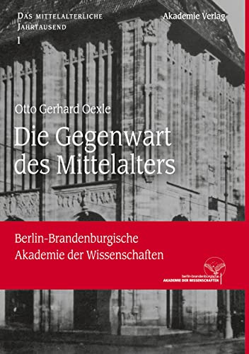 Die Gegenwart des Mittelalters (Das mittelalterliche Jahrtausend, 1, Band 1)