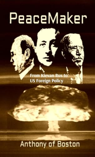 PeaceMaker: From Kievan Rus to US Foreign Policy von Anthony of Boston