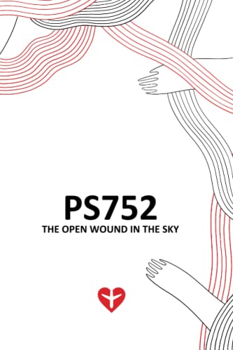 PS752: The Open Wound In The Sky von Independently published