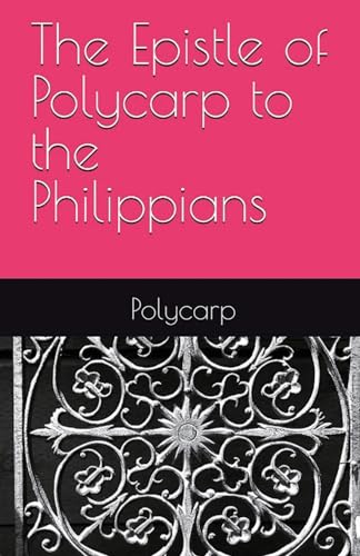 The Epistle of Polycarp to the Philippians von Lighthouse Publishing