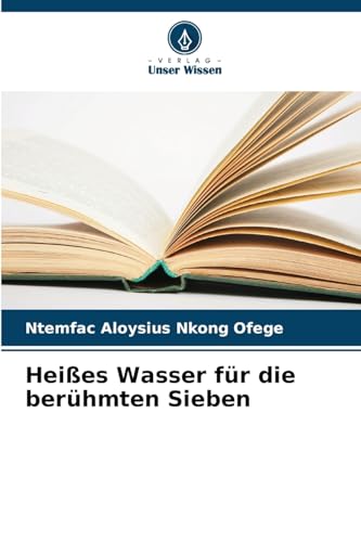 Heißes Wasser für die berühmten Sieben: DE von Verlag Unser Wissen