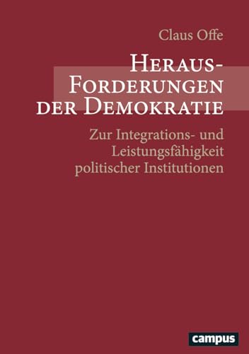 Herausforderungen der Demokratie: Zur Integrations- und Leistungsfähigkeit politischer Institutionen Herausforderungen der Demokratie: Zur Integrations- und Leistungsfähigkeit politischer Institutionen