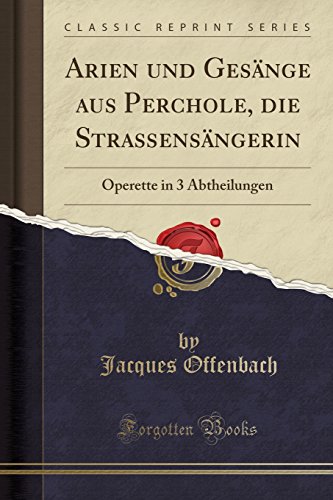 Arien und Gesänge aus Perchole, die Straßensängerin: Operette in 3 Abtheilungen (Classic Reprint)