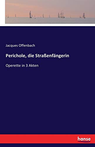 Perichole, die Straßenfängerin: Operette in 3 Akten