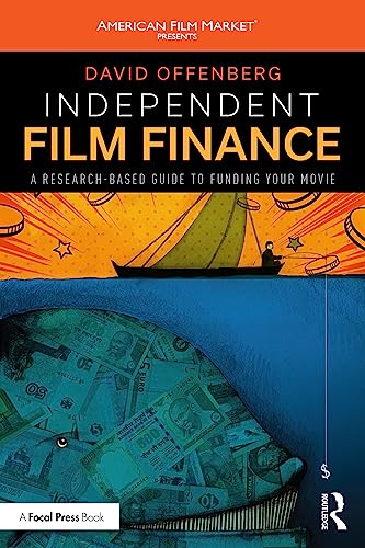 Independent Film Finance: A Research-Based Guide to Funding Your Movie (American Film Market Presents) von Focal Press