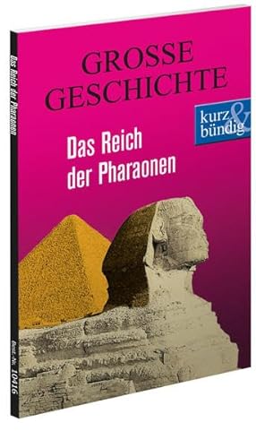 Das Reich der Pharaonen GROSSE GESCHICHTE (kurz & bündig)