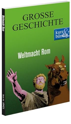 Weltmacht Rom GROSSE GESCHICHTE (kurz & bündig)