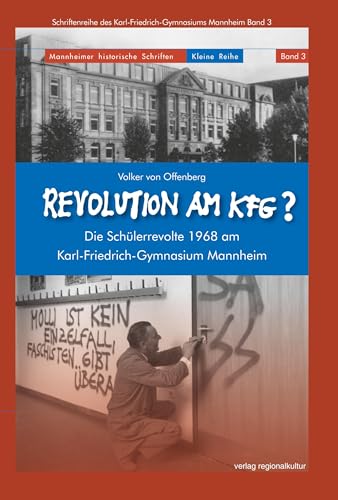 Revolution am KFG?: Die Schülerrevolte 1968 am Karl-Friedrich-Gymnasium Mannheim (Mannheimer historische Schriften: Kleine Reihe) von verlag regionalkultur