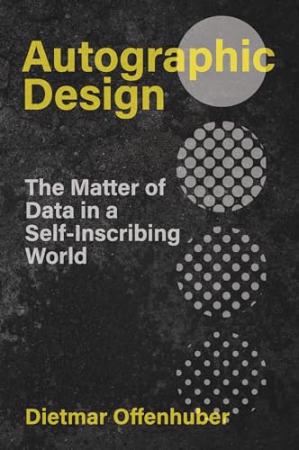 Autographic Design: The Matter of Data in a Self-Inscribing World (metaLAB Projects)