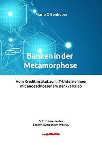 Banken in der Metamorphose: Vom Kreditinstitut zum IT-Unternehmen mit angeschlossenem Bankvertrieb