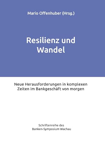 Resilienz und Wandel: Neue Herausforderungen in komplexen Zeiten im Bankgeschäft von morgen von Buchschmiede von Dataform Media GmbH