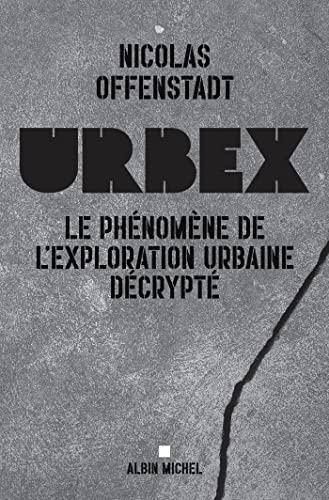 Urbex: Le phénomène de l'exploration urbaine décrypté von ALBIN MICHEL
