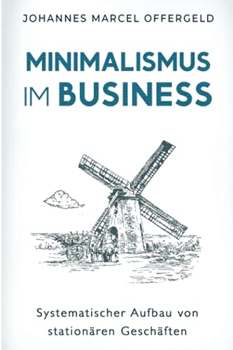 Minimalismus im Business: Systematischer Aufbau von stationären Geschäften von Independently published