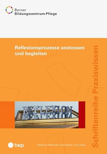 Reflexionsprozesse anstossen und begleiten: Schriftenreihe Praxiswissen