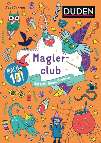 Mach 10! Magierclub - Ab 8 Jahren: Rätseln, Üben, Knobeln Mach 10! Magierclub - Ab 8 Jahren: Rätseln, Üben, Knobeln