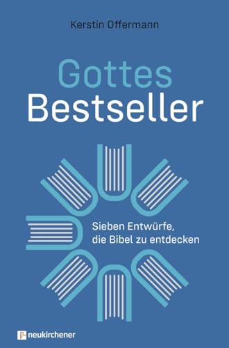 Gottes Bestseller: Sieben Entwürfe, die Bibel zu entdecken