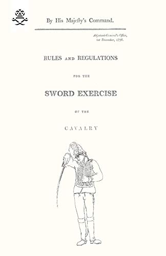 Rules and Regulations: for the SWORD EXERCISE of the CAVALRY von Naval & Military Press