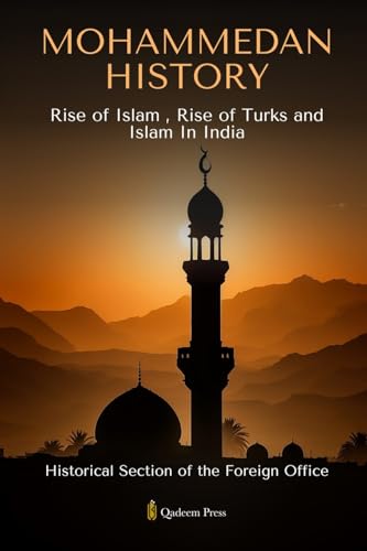 Mohammedan History: Rise of Islam , Rise of Turks and Islam In India von Qadeem Press