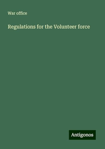 Regulations for the Volunteer force von Antigonos Verlag