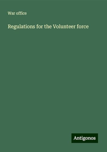 Regulations for the Volunteer force von Antigonos Verlag
