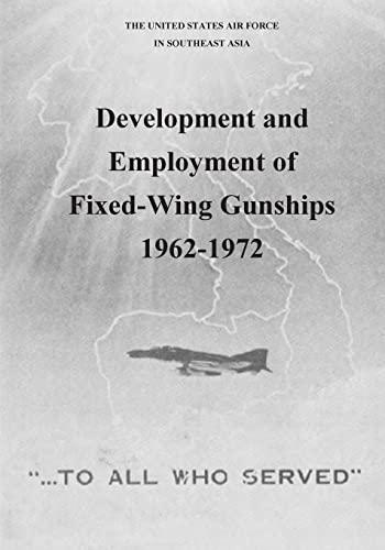 Development and Employment of Fixed-Wing Gunships 1962-1972 (The United States Air Force in Southeast Asia) von CREATESPACE
