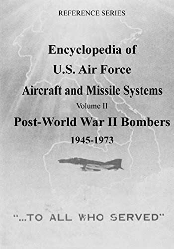 Encyclopedia of U.S. Air Force Aircraft and Missile Systems: Post-World War II Bombers 1945-1973 (Reference Series, Band 2)