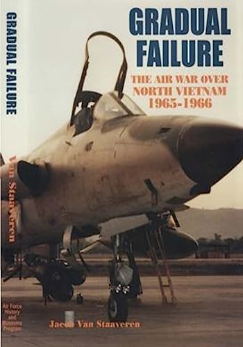 Gradual Failure: The Air War Over North Vietnam 1965-1966