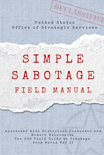 Simple Sabotage Field Manual: Annotated with Historical Footnotes and Modern Relevance: The OSS Field Guide to Sabotage from World War II von Independently published