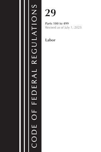 Code of Federal Regulations, Title 29 Labor/Osha 100-499, Revised As of July 1, 2023 von Bernan Press