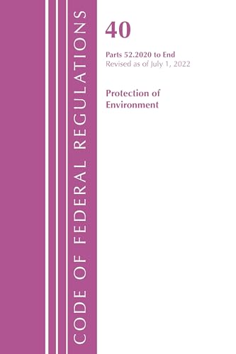 Code of Federal Regulations, Title 40 Protection of the Environment 52.2020-End of Part 52, Revised as of July 1, 2022 von Bernan Press