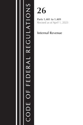 Code of Federal Regulations, Title 26 Internal Revenue Parts 1.401-1.409, 2023: Containing a Codification of Documents of General Applicability and Future Effect von Bernan Press